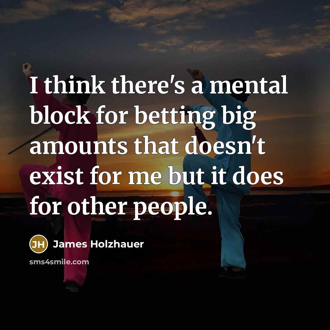 “I think there's a mental block for betting big amounts…” quote by James Holzhauer