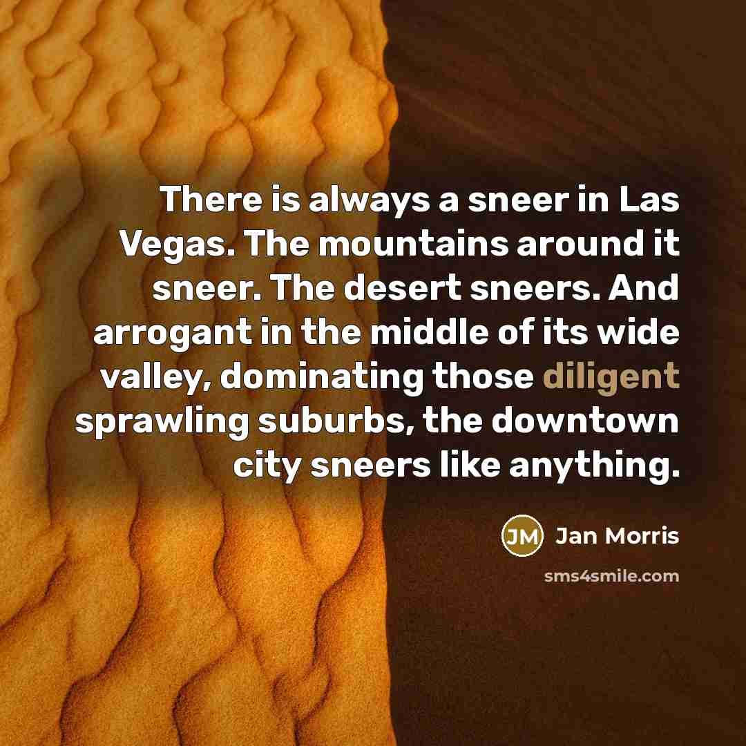 “There is always a sneer in Las Vegas. The mountains…” quote by Jan Morris