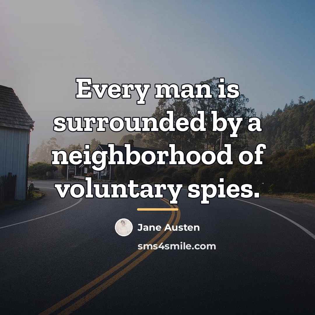 “Every man is surrounded by a neighborhood of voluntary spies.…” quote by Jane Austen