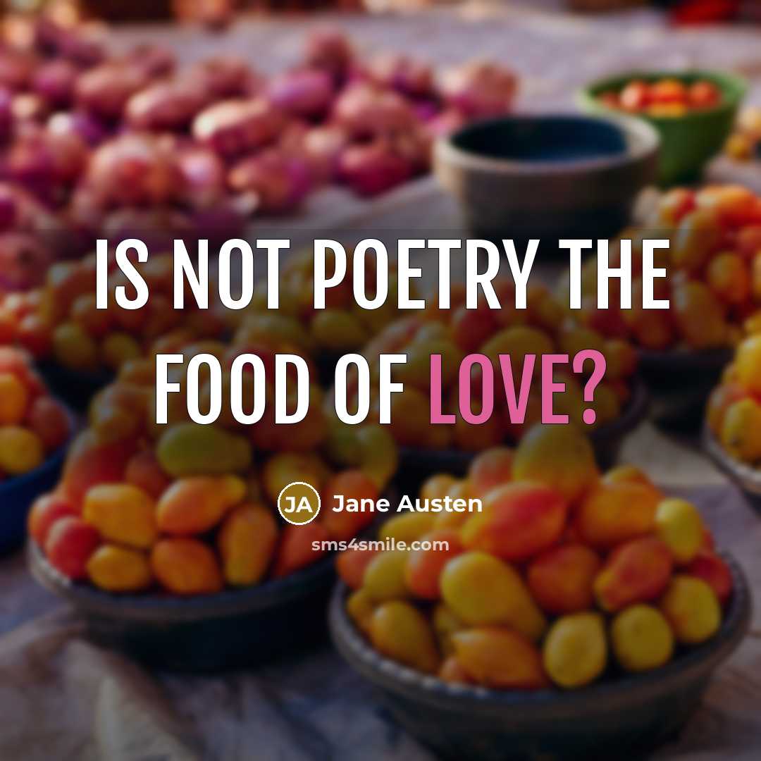 “Is not poetry the food of love?…” quote by Jane Austen