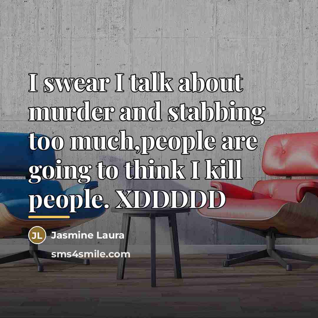 “I swear I talk about murder and stabbing too much,people…” quote by Jasmine Laura
