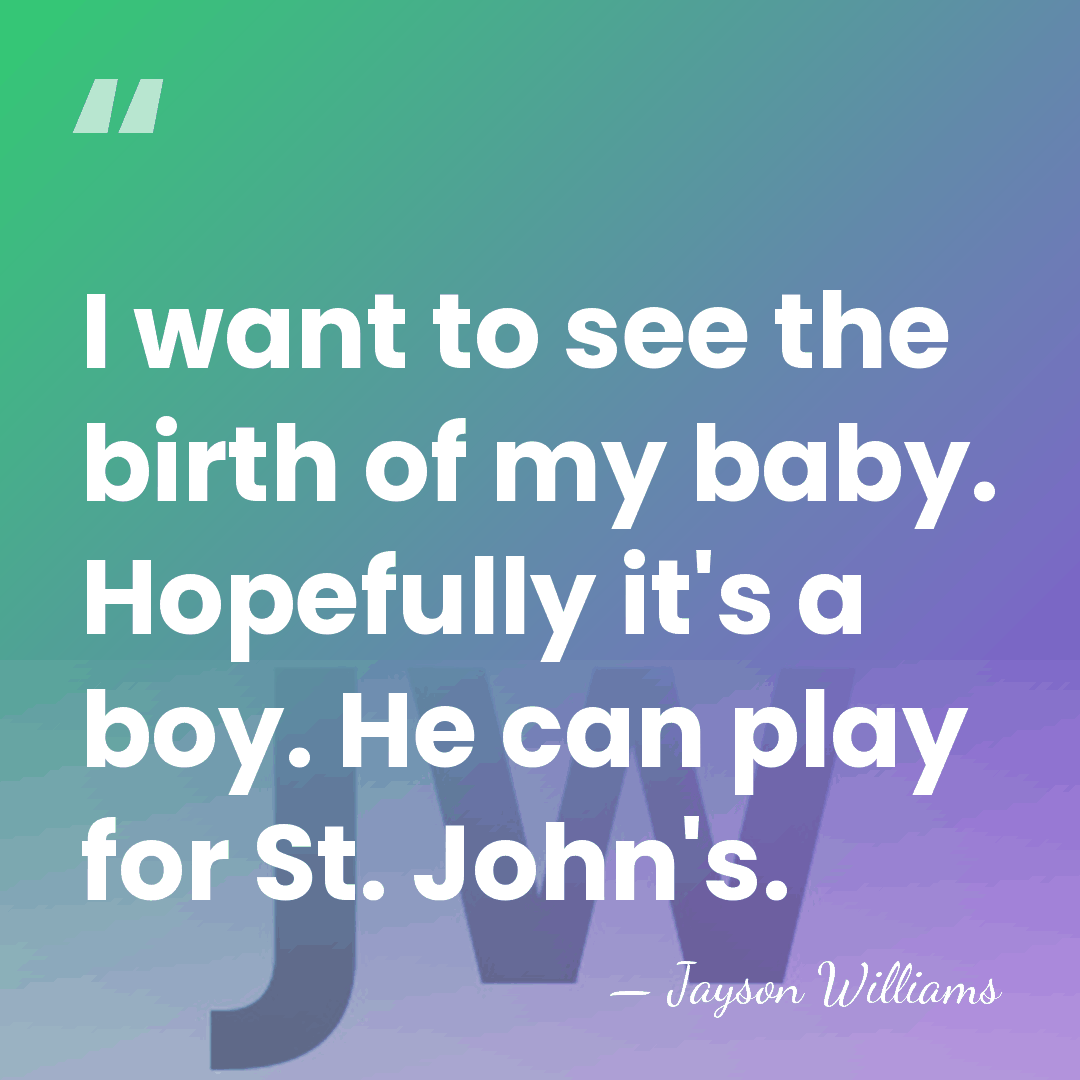 I want to see the birth of my baby. Hopefully it's a&hellip; - Jayson Williams