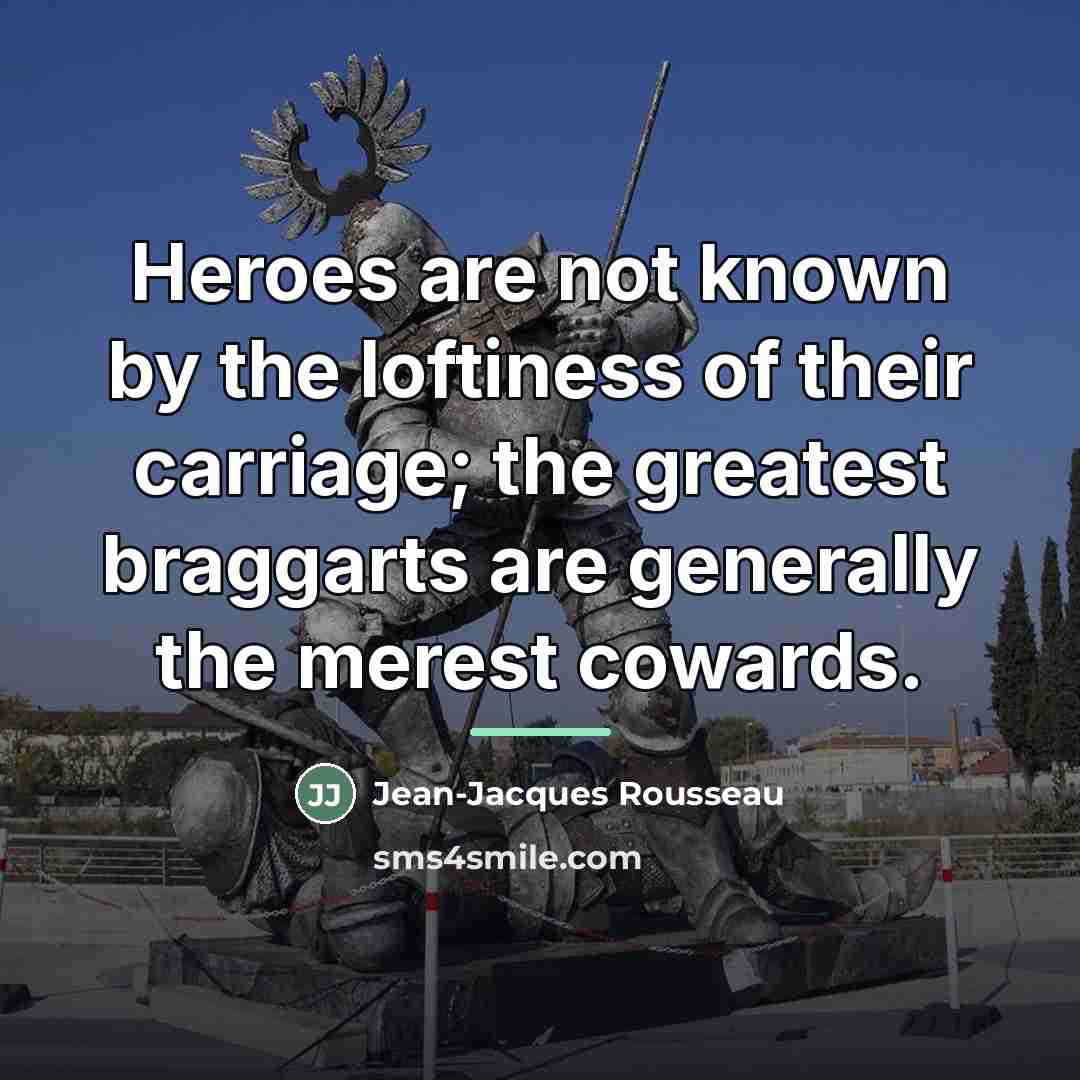“Heroes are not known by the loftiness of their carriage;…” quote by Jean-Jacques Rousseau