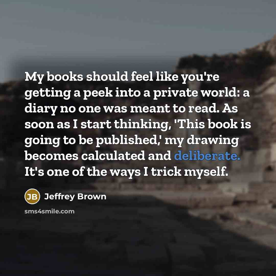 “My books should feel like you're getting a peek into…” quote by Jeffrey Brown