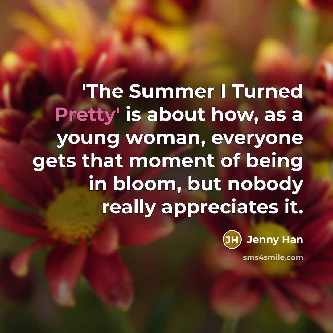 “'The Summer I Turned Pretty' is about how, as a…” quote by Jenny Han