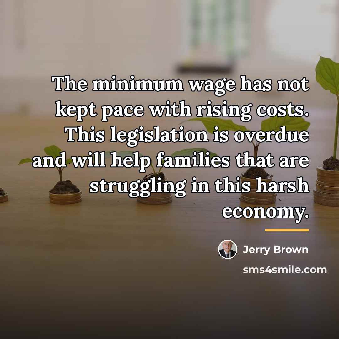 “The minimum wage has not kept pace with rising costs.…” quote by Jerry Brown