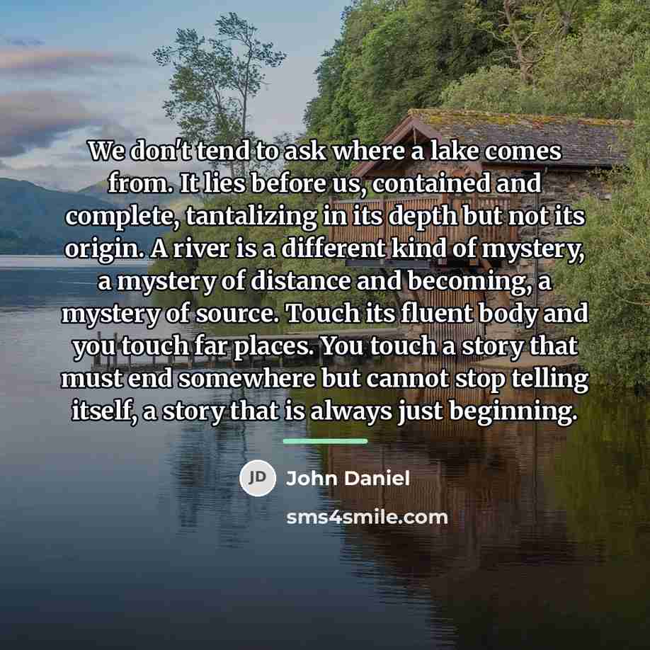 “We don't tend to ask where a lake comes from.…” quote by John Daniel