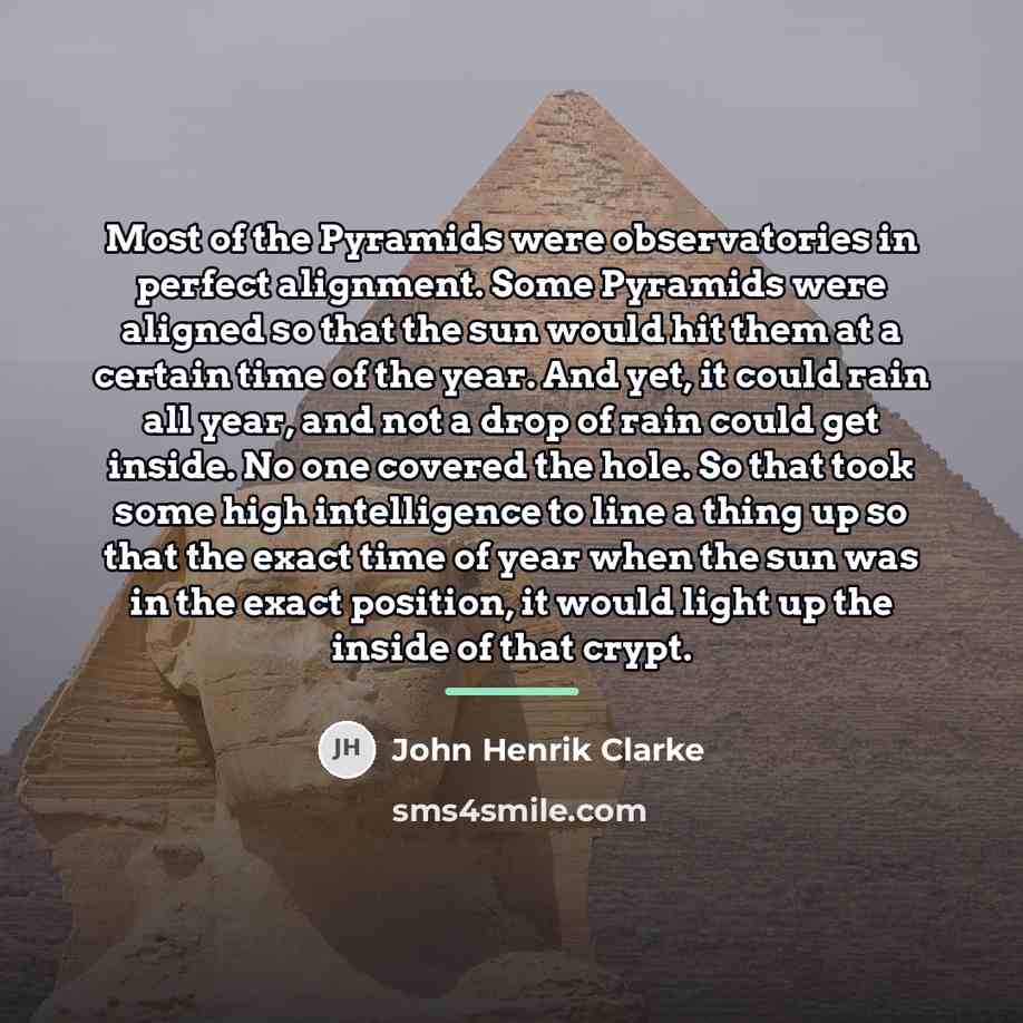 “Most of the Pyramids were observatories in perfect alignment. Some…” quote by John Henrik Clarke