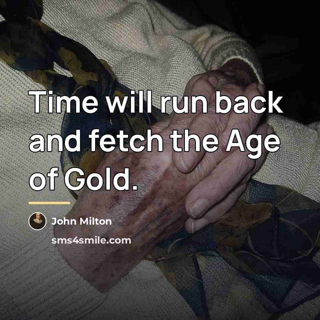 “Time will run back and fetch the Age of Gold.…” quote by John Milton