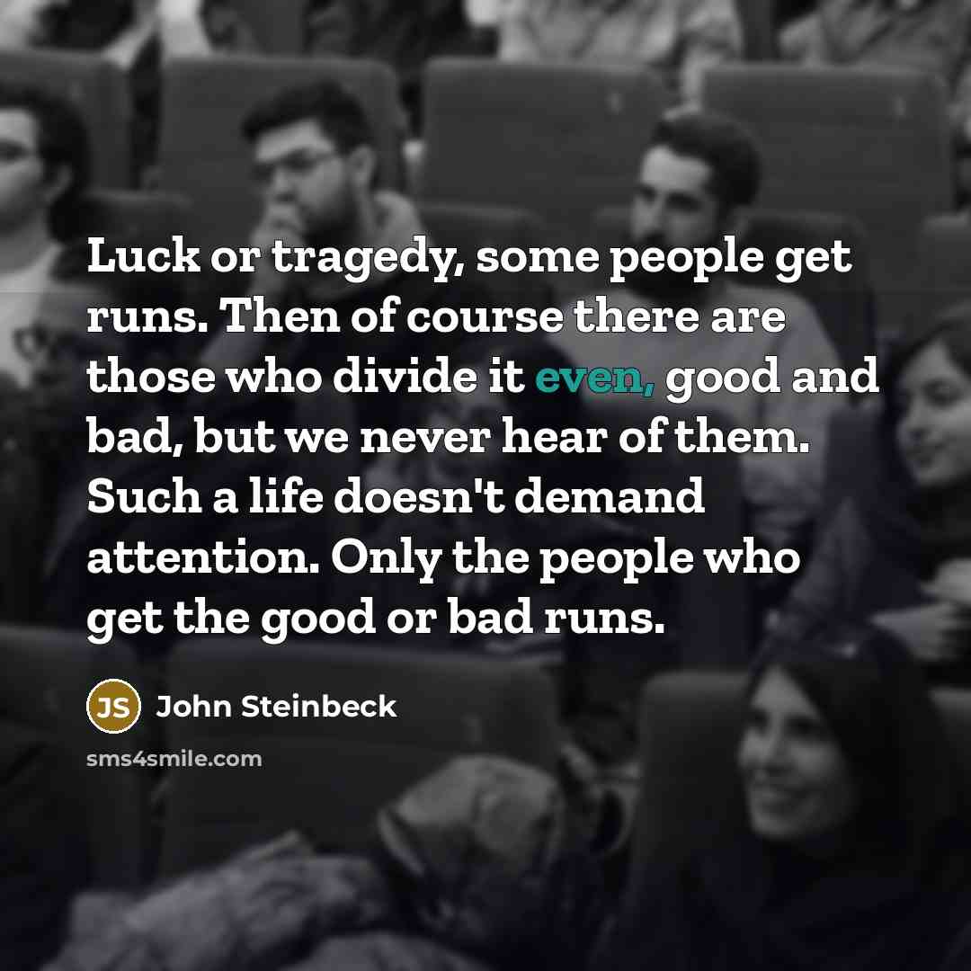 “Luck or tragedy, some people get runs. Then of course…” quote by John Steinbeck
