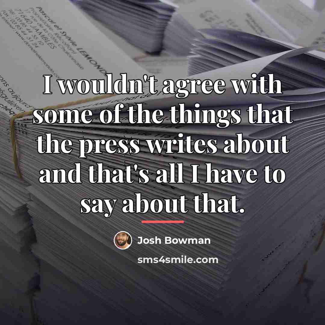 “I wouldn't agree with some of the things that the…” quote by Josh Bowman