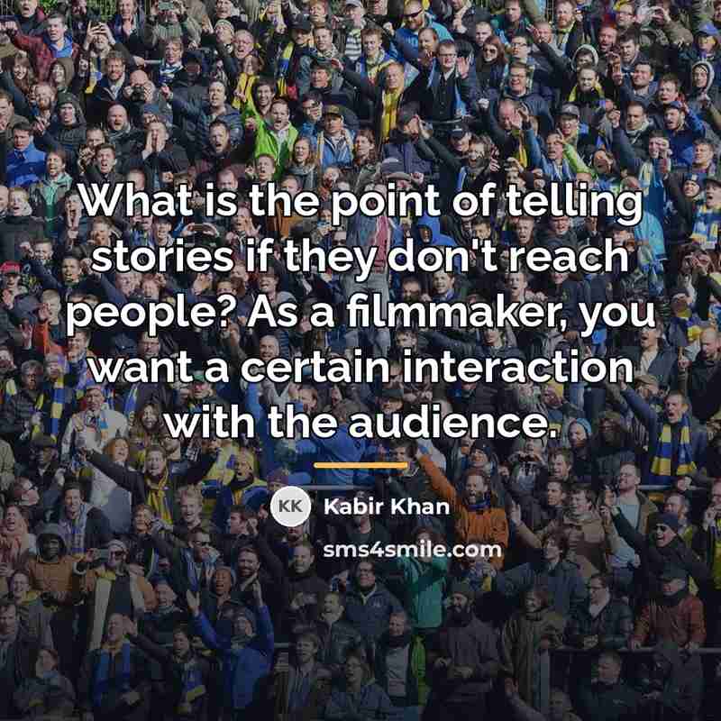 “What is the point of telling stories if they don't…” quote by Kabir Khan