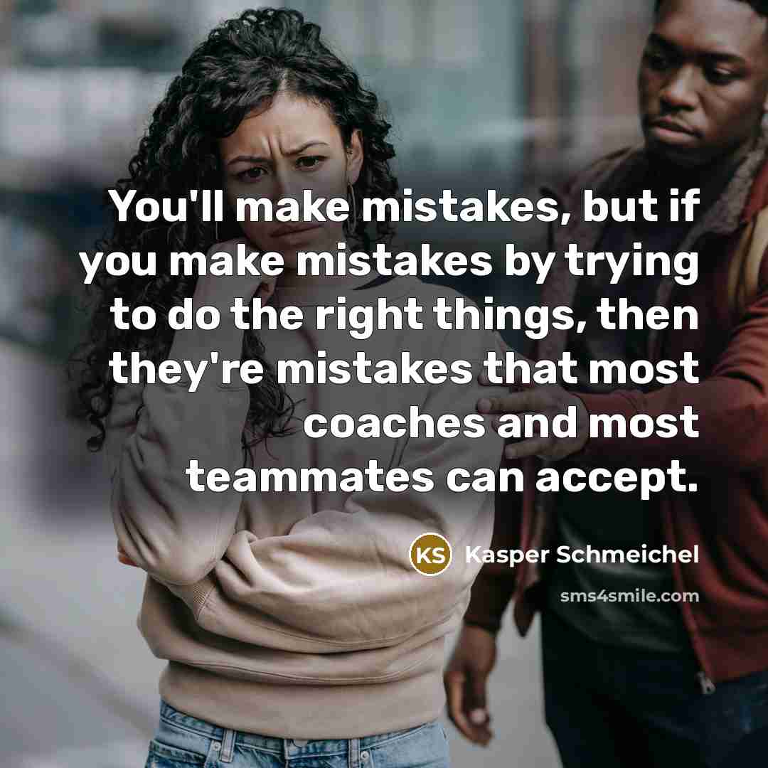 “You'll make mistakes, but if you make mistakes by trying…” quote by Kasper Schmeichel