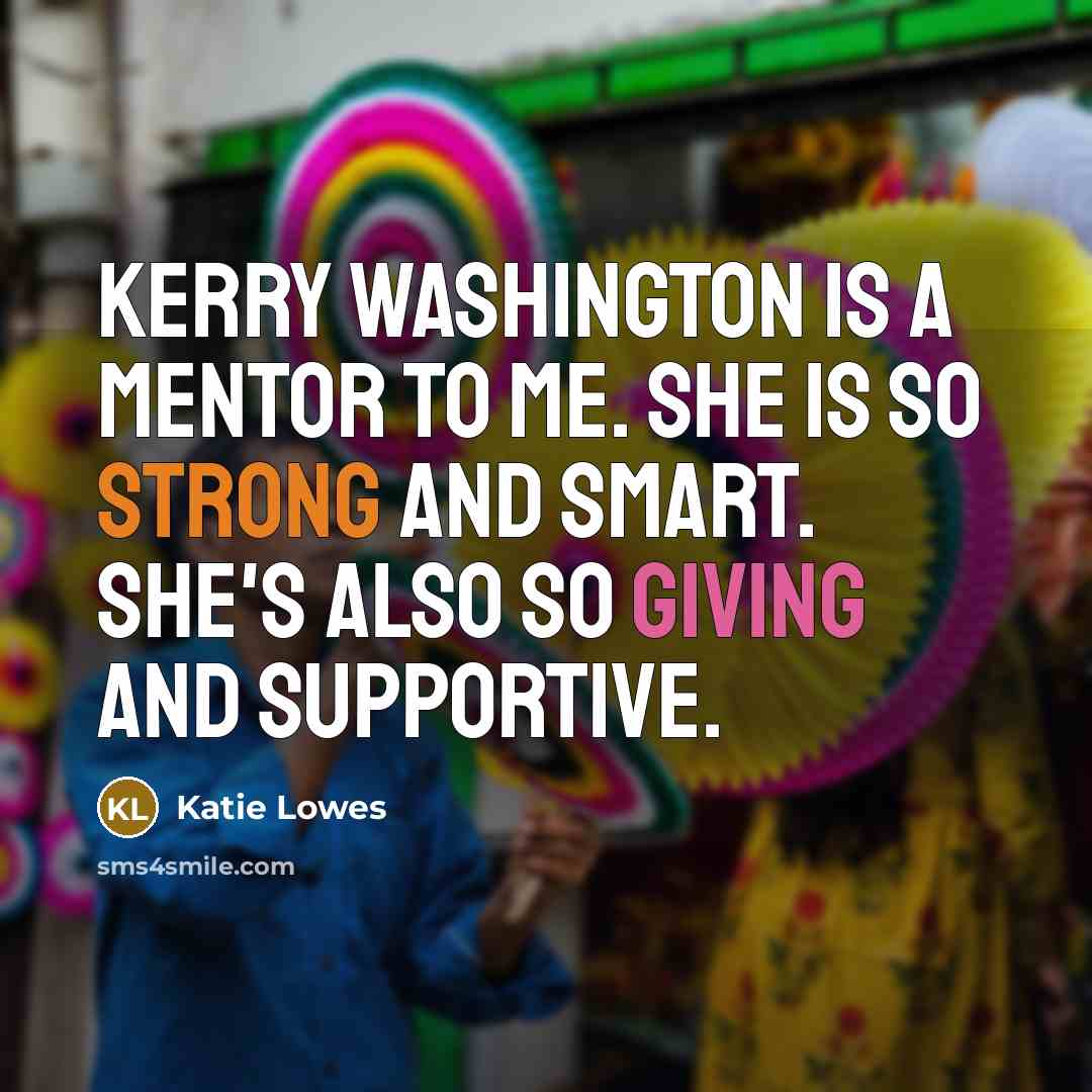 “Kerry Washington is a mentor to me. She is so…” quote by Katie Lowes