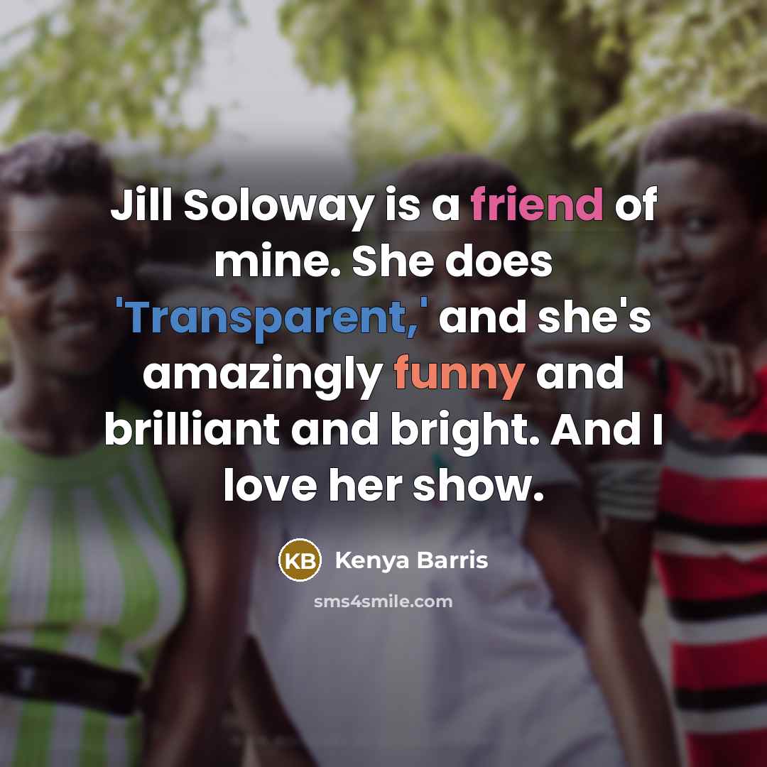 “Jill Soloway is a friend of mine. She does 'Transparent,'…” quote by Kenya Barris