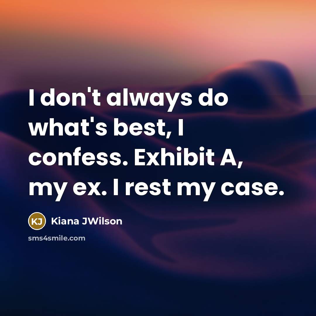 “I don't always do what's best, I confess. Exhibit A,…” quote by Kiana JWilson