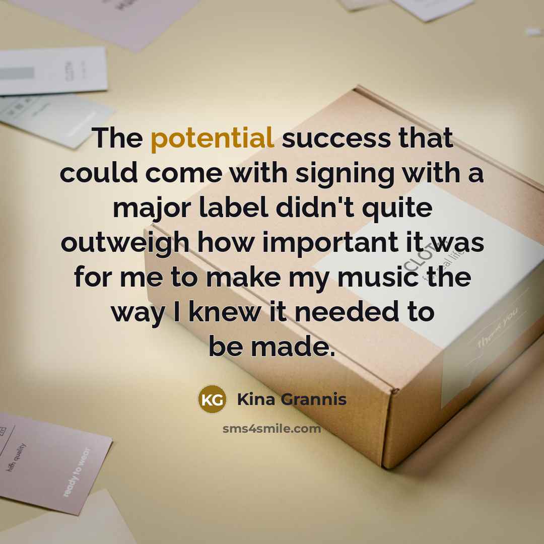 “The potential success that could come with signing with a…” quote by Kina Grannis