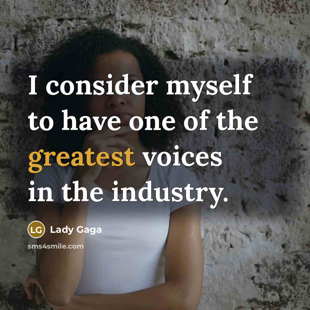 “I consider myself to have one of the greatest voices…” quote by Lady Gaga