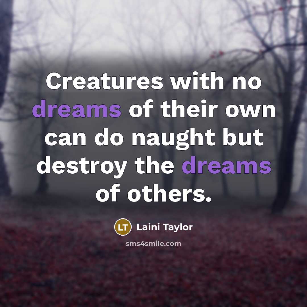 “Creatures with no dreams of their own can do naught…” quote by Laini Taylor