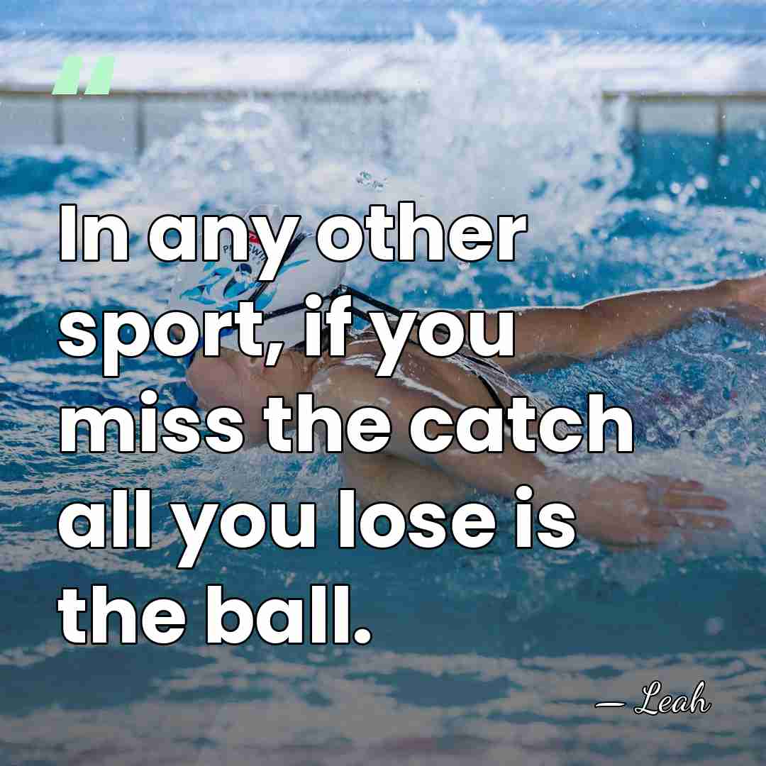 In any other sport, if you miss the catch all you lose&hellip; - Leah