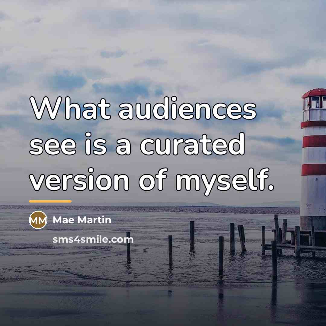 “What audiences see is a curated version of myself.…” quote by Mae Martin
