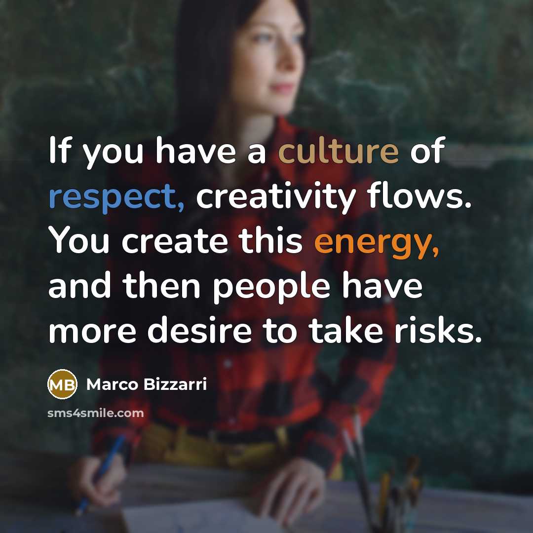 “If you have a culture of respect, creativity flows. You…” quote by Marco Bizzarri