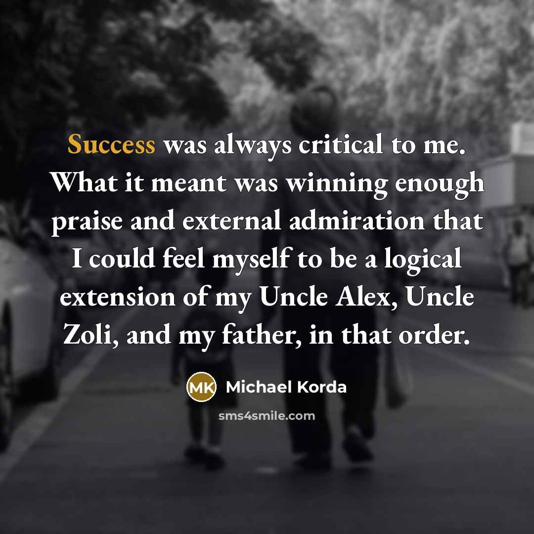 “Success was always critical to me. What it meant was…” quote by Michael Korda