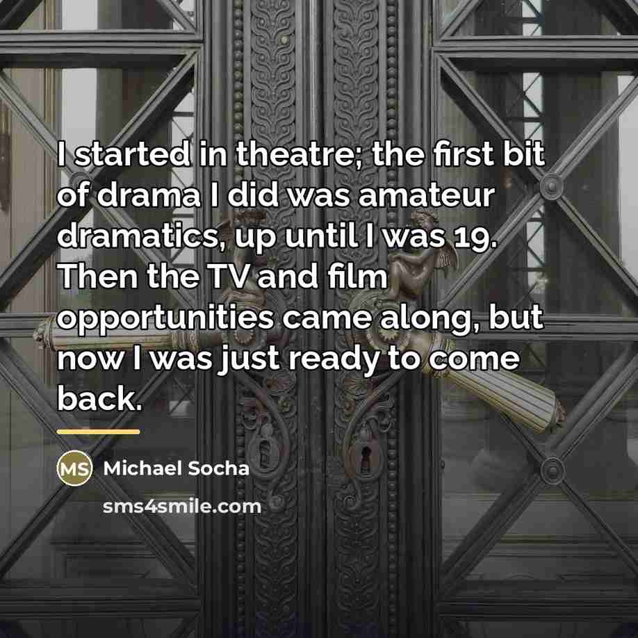 “I started in theatre; the first bit of drama I…” quote by Michael Socha