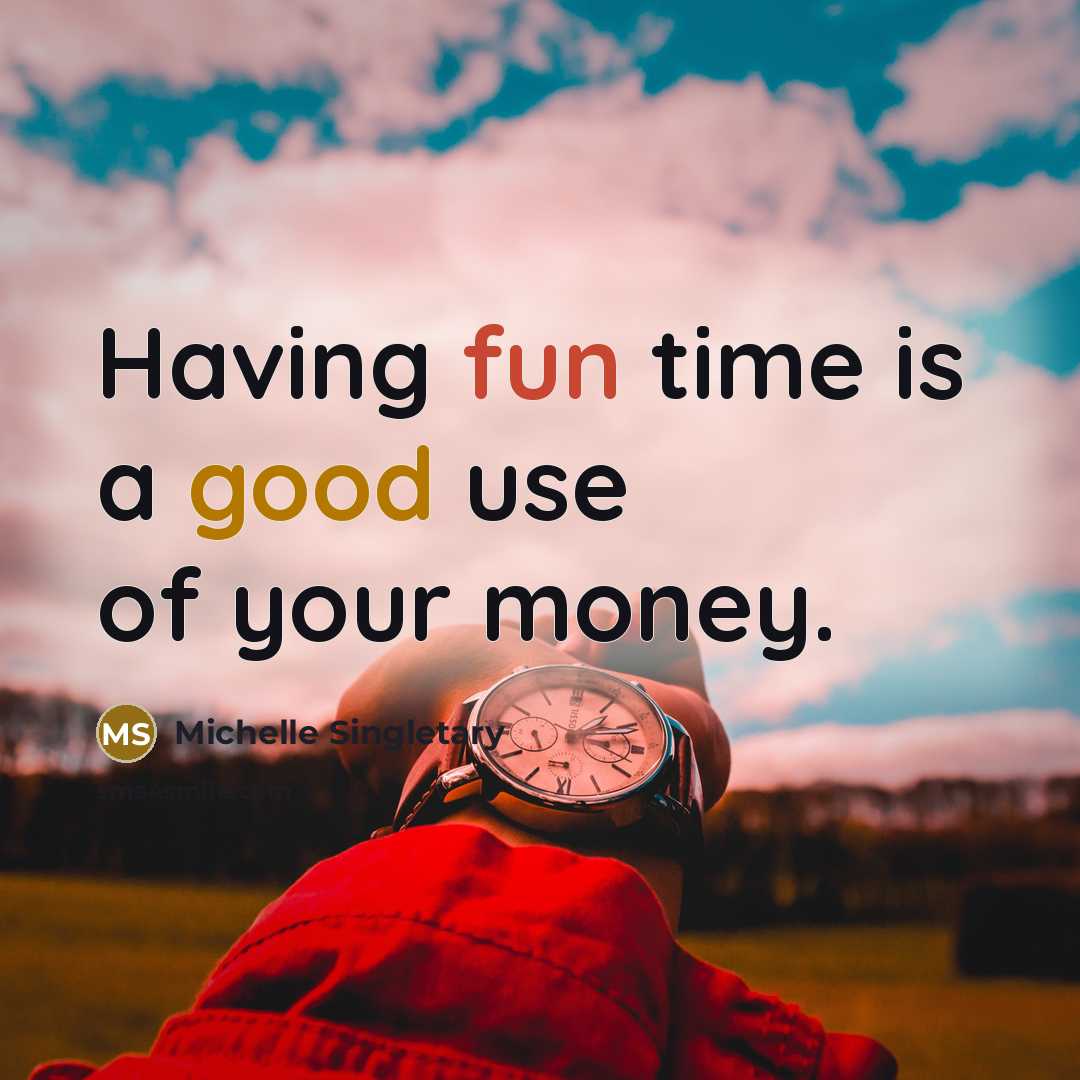 “Having fun time is a good use of your money.…” quote by Michelle Singletary