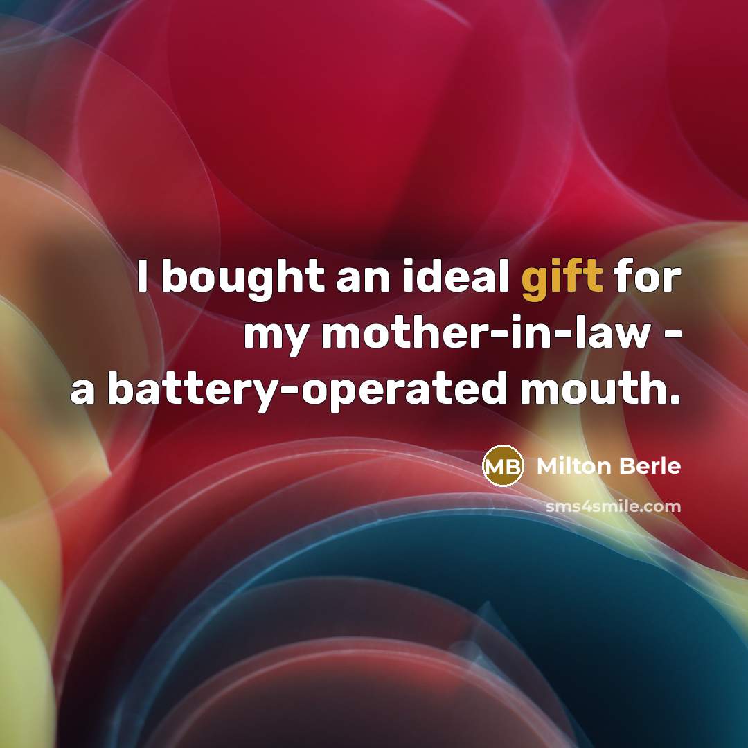 “I bought an ideal gift for my mother-in-law - a…” quote by Milton Berle