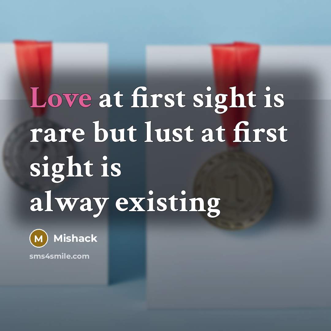 “Love at first sight is rare but lust at first…” quote by Mishack