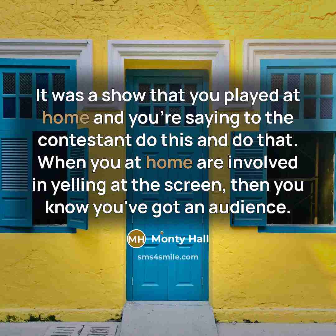 “It was a show that you played at home and…” quote by Monty Hall