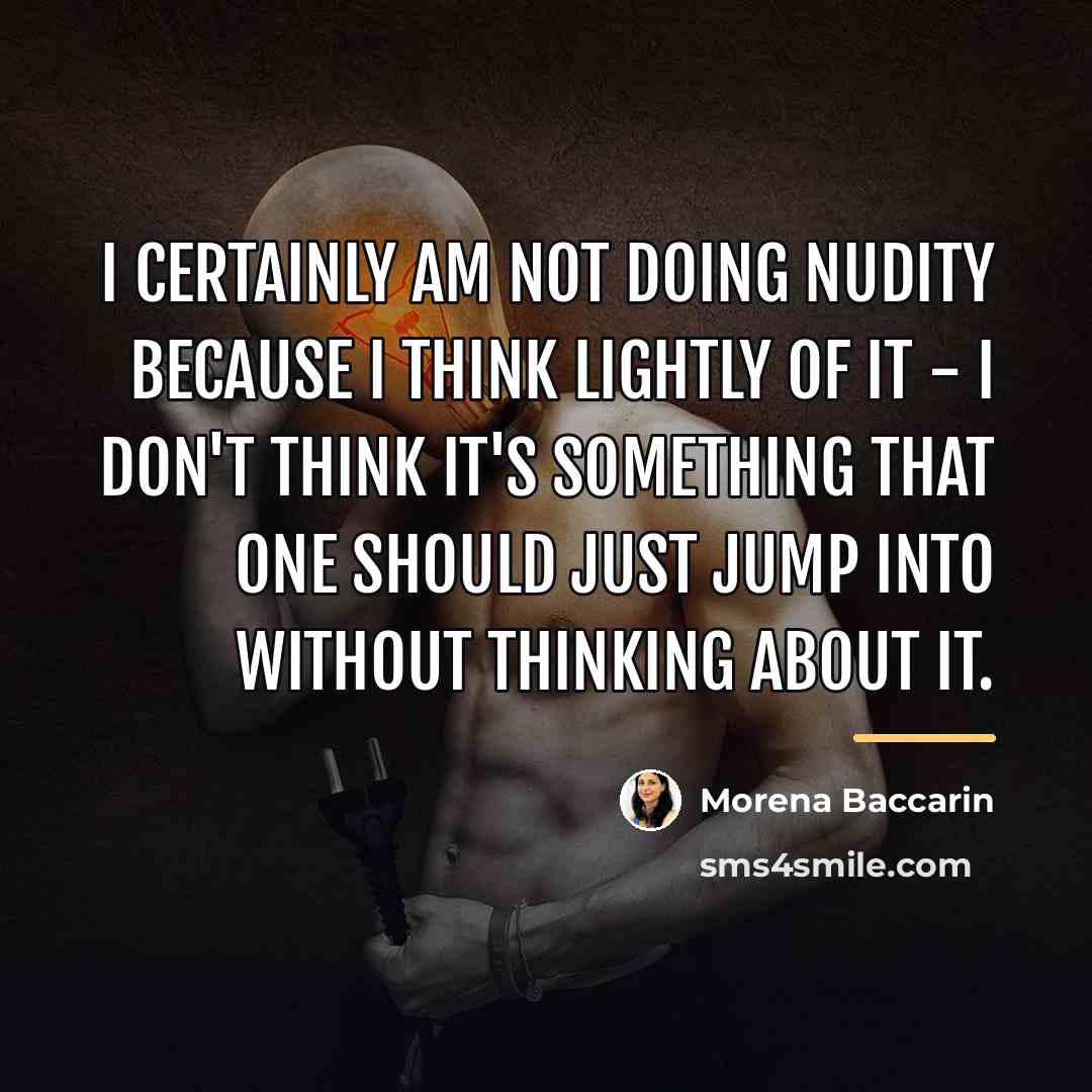 “I certainly am not doing nudity because I think lightly…” quote by Morena Baccarin