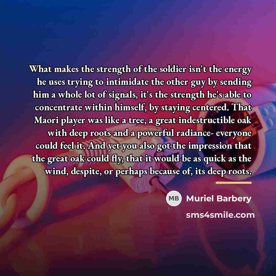“What makes the strength of the soldier isn't the energy…” quote by Muriel Barbery
