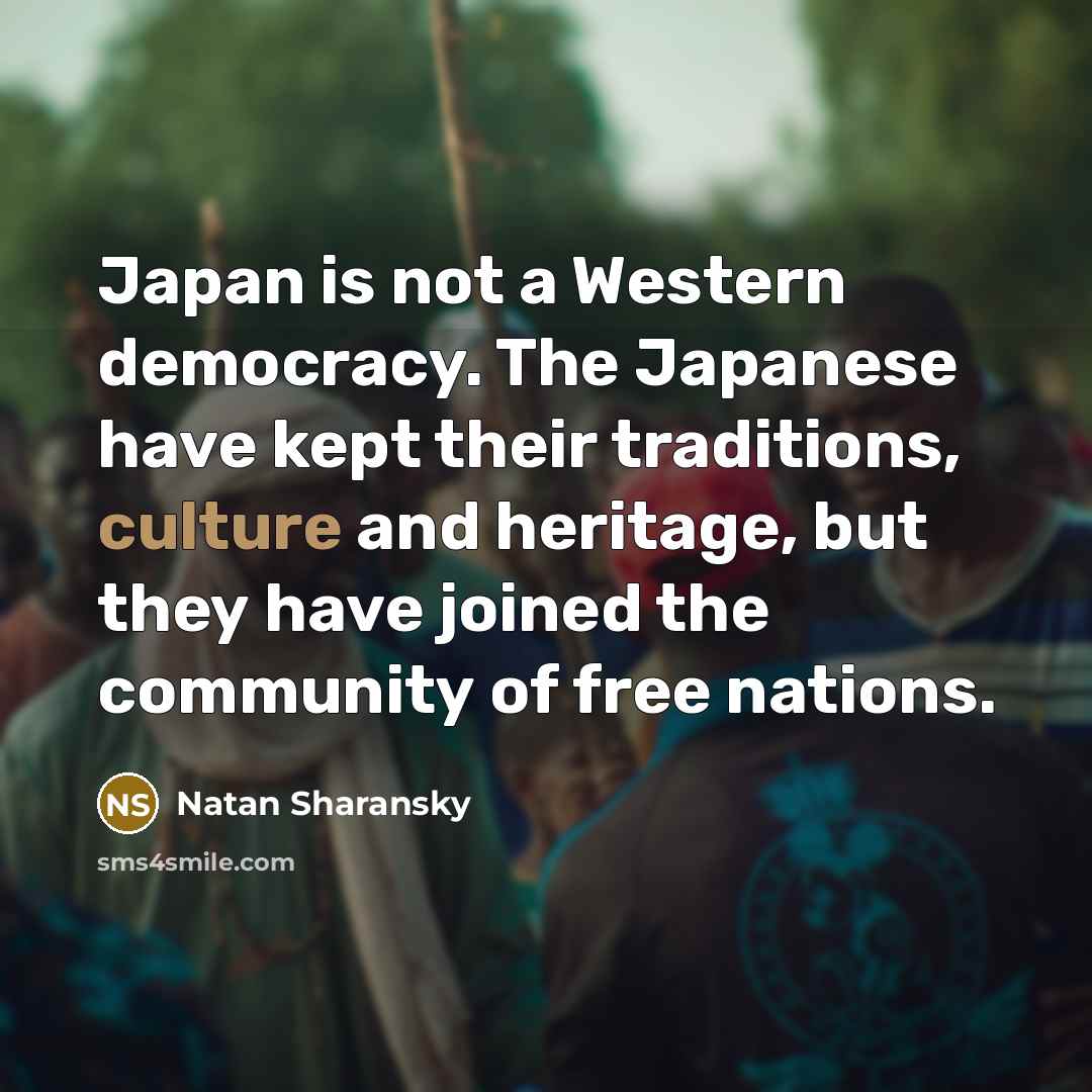 “Japan is not a Western democracy. The Japanese have kept…” quote by Natan Sharansky