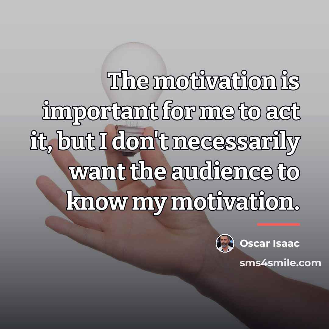 “The motivation is important for me to act it, but…” quote by Oscar Isaac
