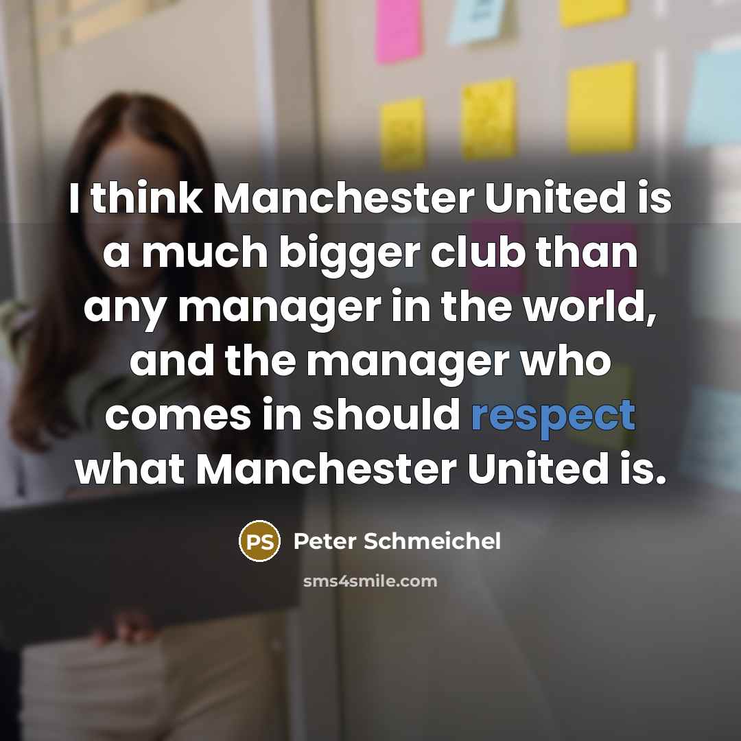 “I think Manchester United is a much bigger club than…” quote by Peter Schmeichel