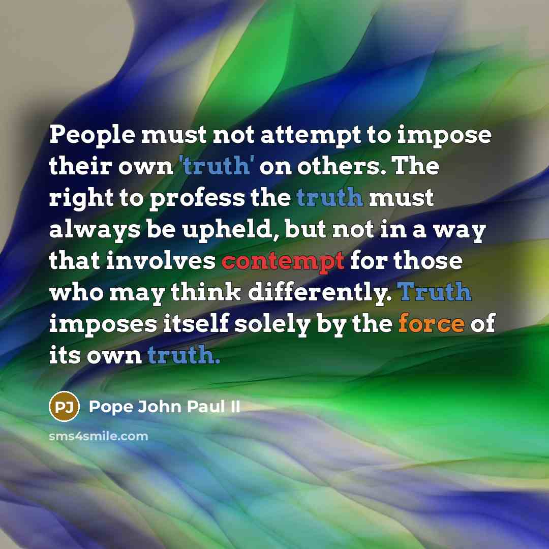 “People must not attempt to impose their own 'truth' on…” quote by Pope John Paul II