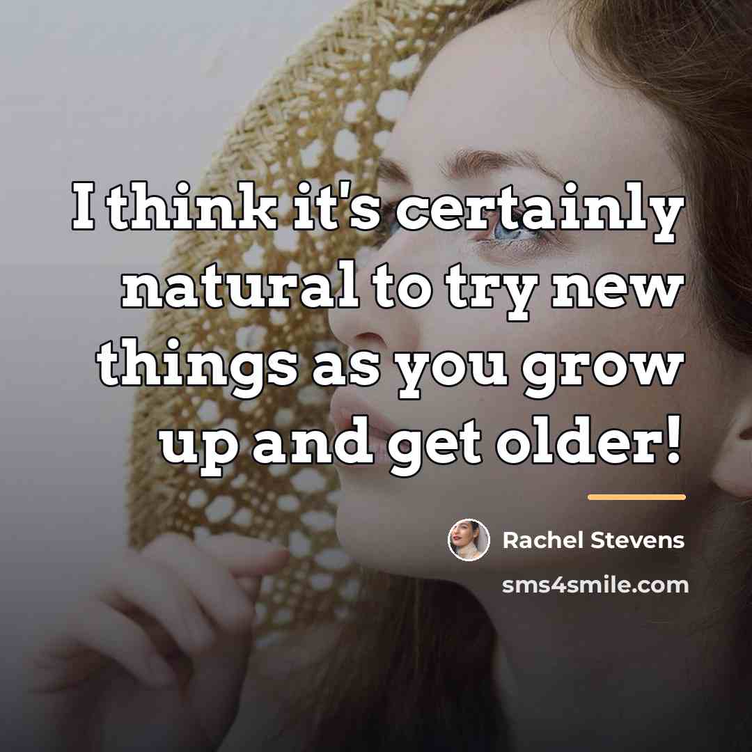 “I think it's certainly natural to try new things as…” quote by Rachel Stevens