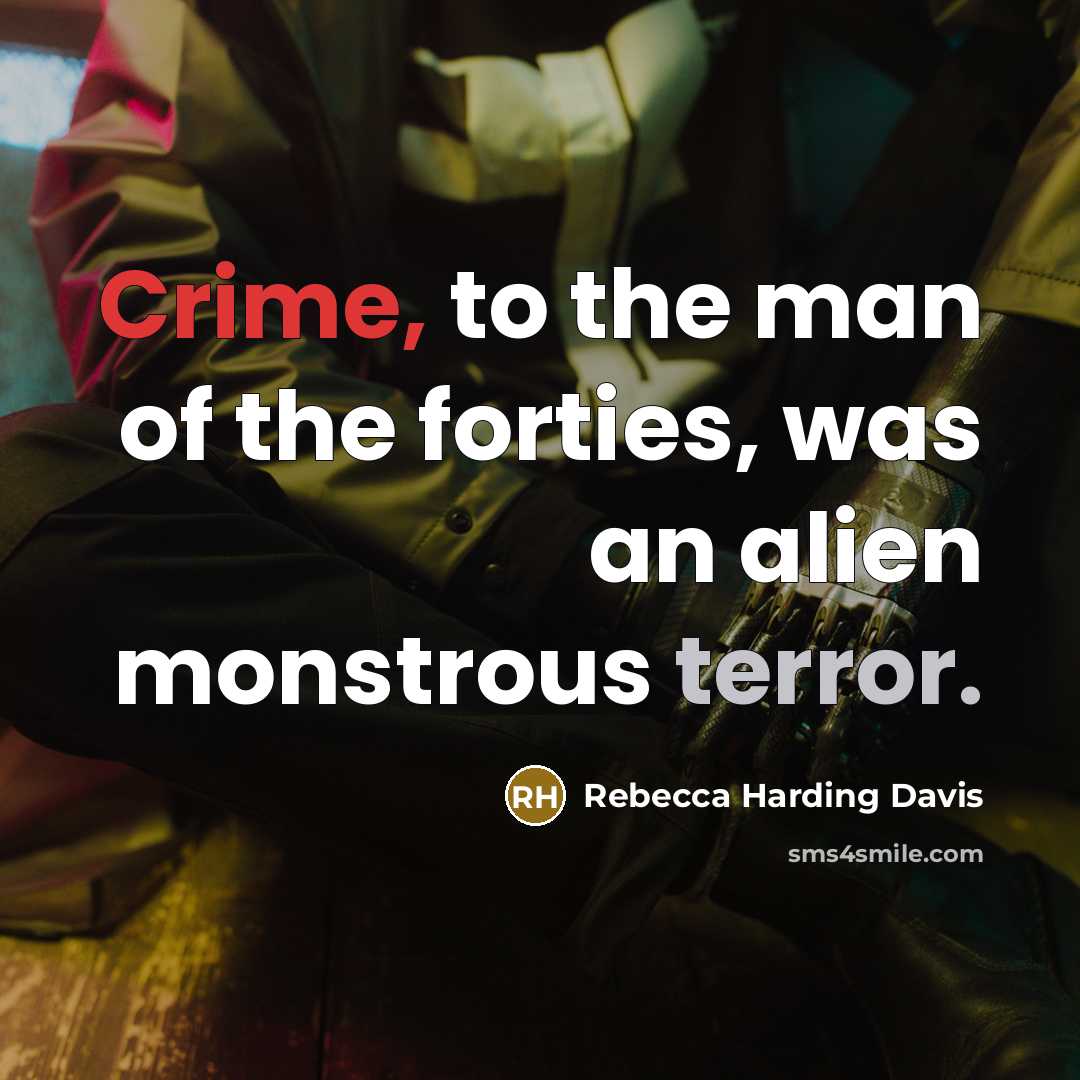 “Crime, to the man of the forties, was an alien…” quote by Rebecca Harding Davis