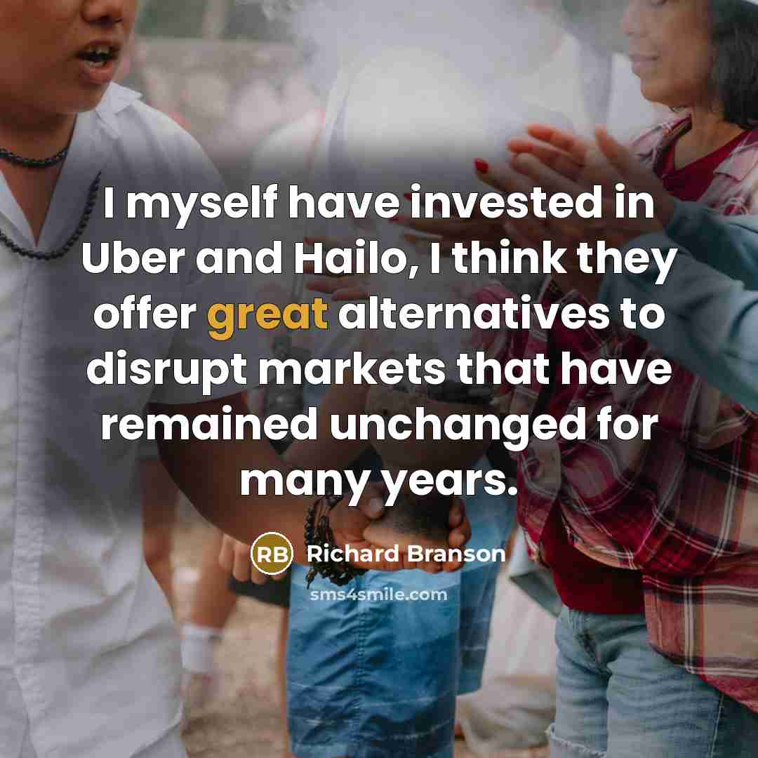 “I myself have invested in Uber and Hailo, I think…” quote by Richard Branson