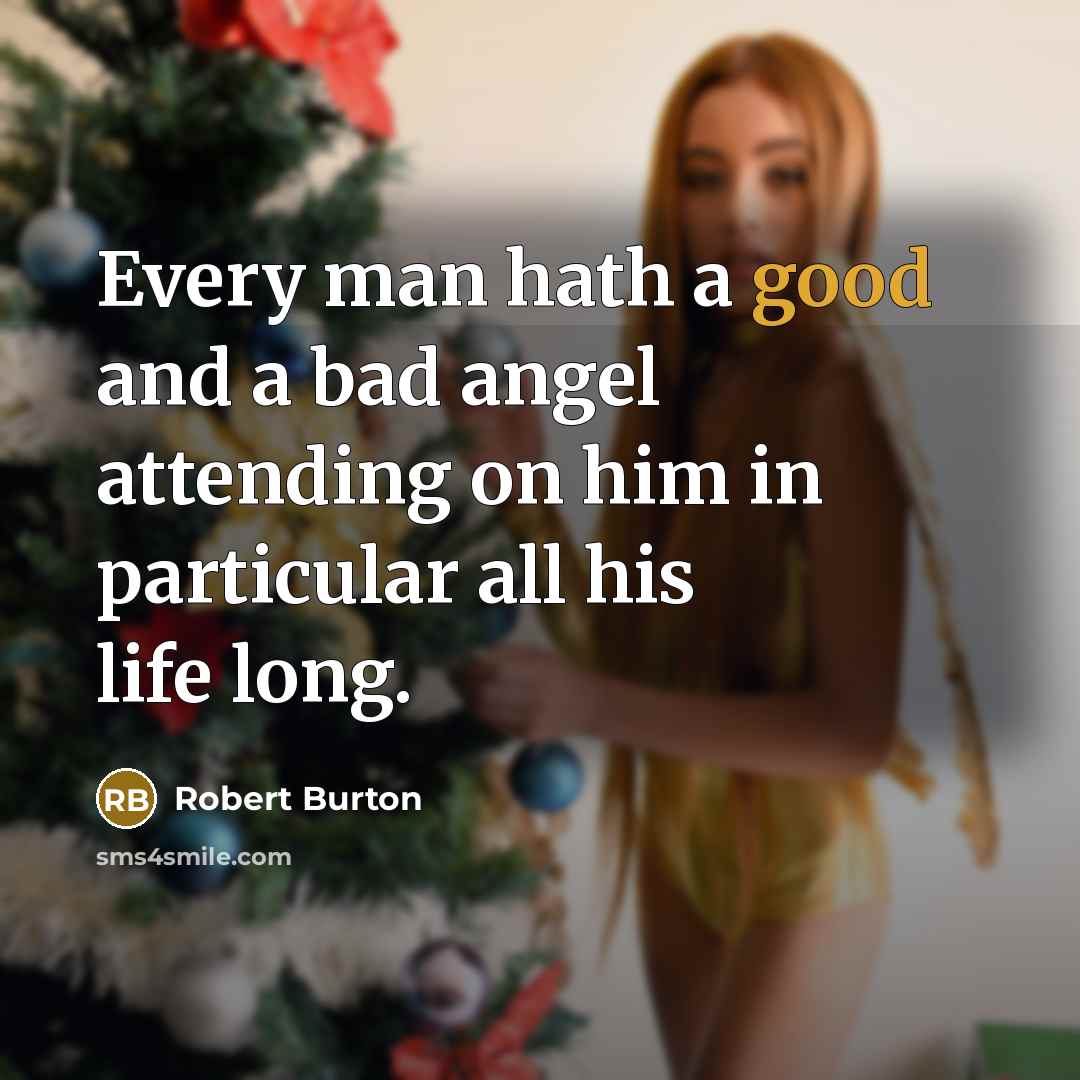 “Every man hath a good and a bad angel attending…” quote by Robert Burton