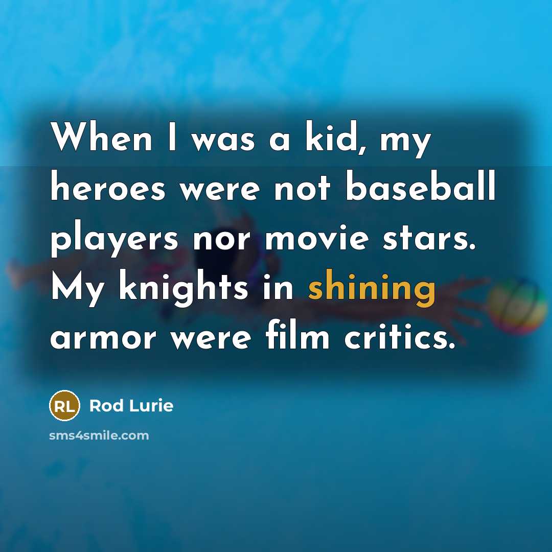 “When I was a kid, my heroes were not baseball…” quote by Rod Lurie