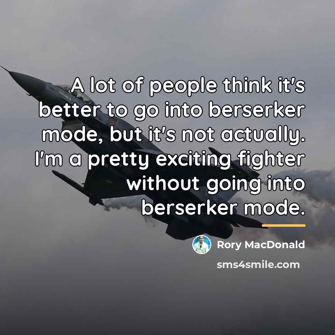 “A lot of people think it's better to go into…” quote by Rory MacDonald