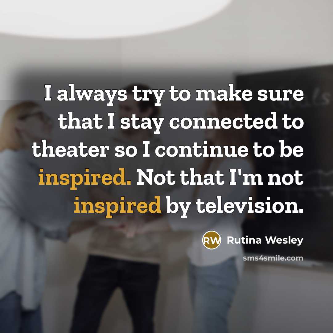 “I always try to make sure that I stay connected…” quote by Rutina Wesley