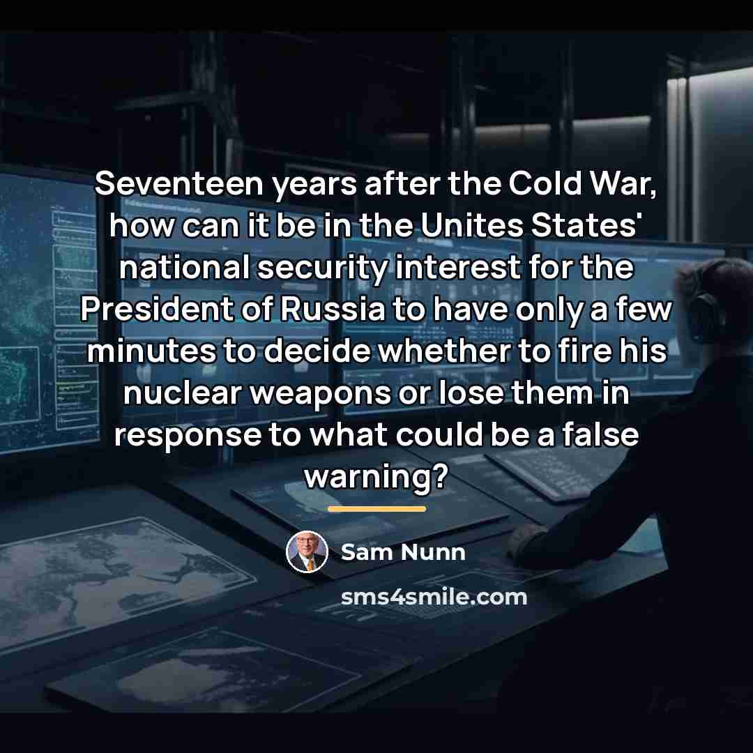 “Seventeen years after the Cold War, how can it be…” quote by Sam Nunn