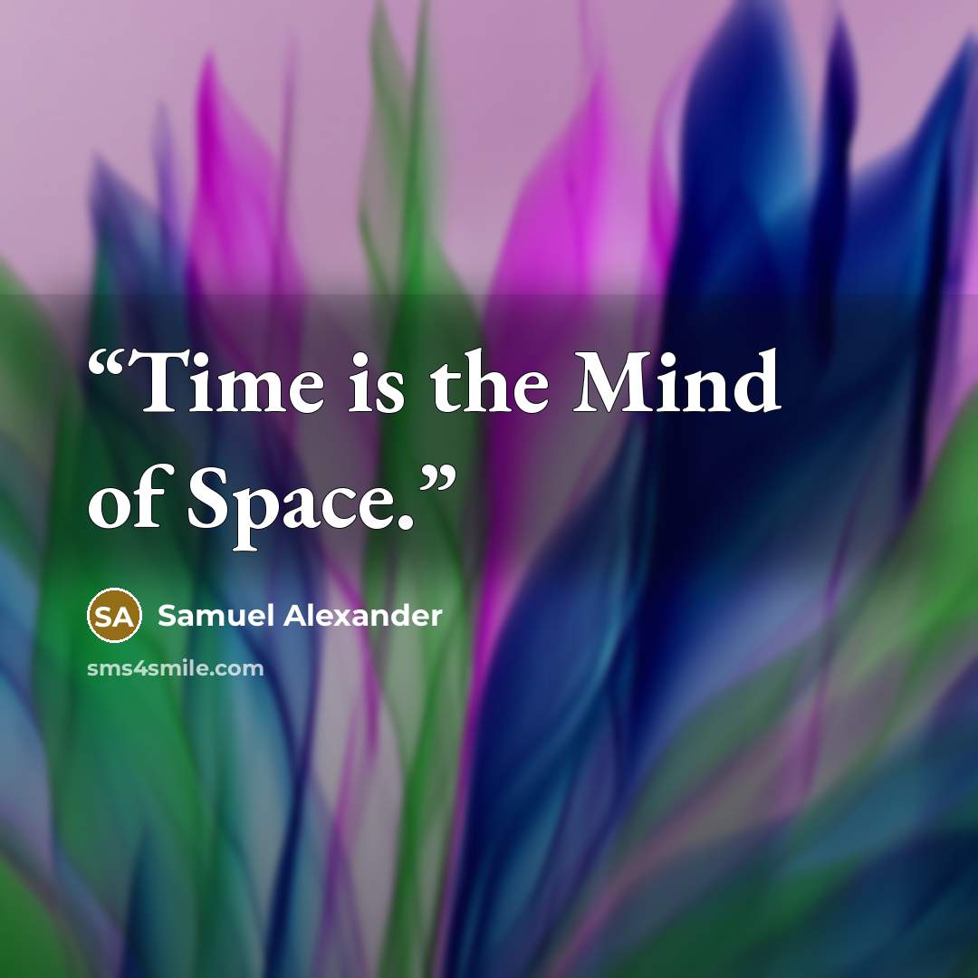 “Time is the Mind of Space.” quote by Samuel Alexander