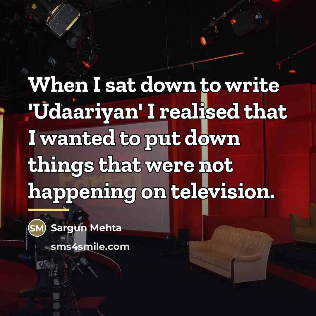 “When I sat down to write 'Udaariyan' I realised that…” quote by Sargun Mehta