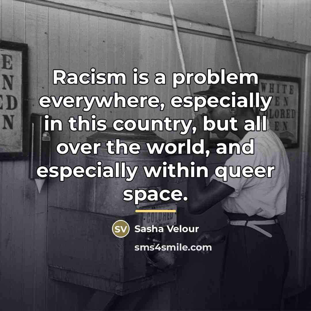 “Racism is a problem everywhere, especially in this country, but…” quote by Sasha Velour
