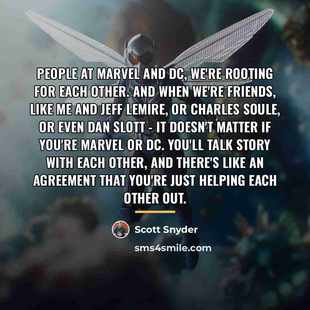 “People at Marvel and DC, we're rooting for each other.…” quote by Scott Snyder